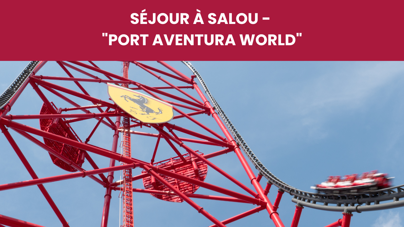 SÉJOUR À SALOU - "PORT AVENTURA WORLD"
